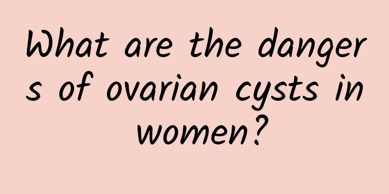 What are the dangers of ovarian cysts in women?