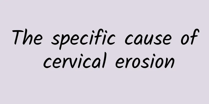 The specific cause of cervical erosion