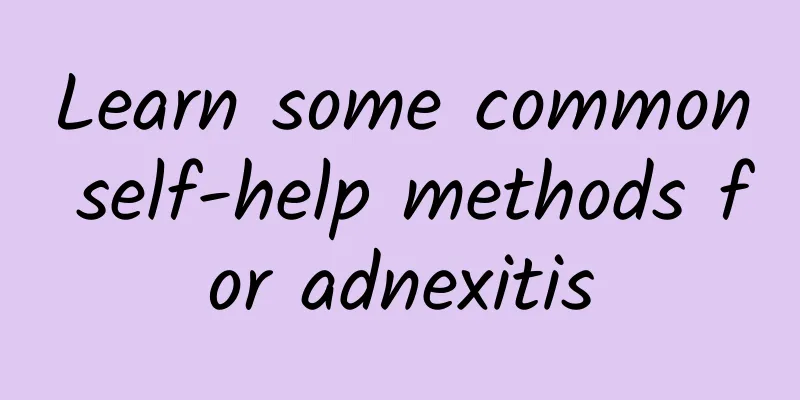 Learn some common self-help methods for adnexitis