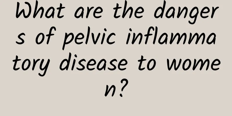 What are the dangers of pelvic inflammatory disease to women?