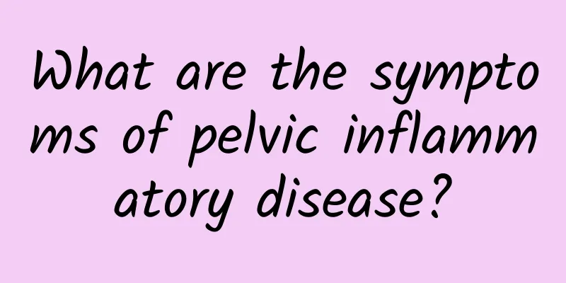 What are the symptoms of pelvic inflammatory disease?