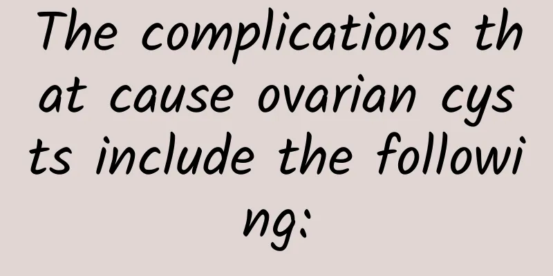 The complications that cause ovarian cysts include the following: