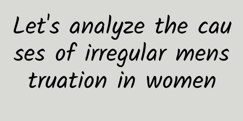 Let's analyze the causes of irregular menstruation in women