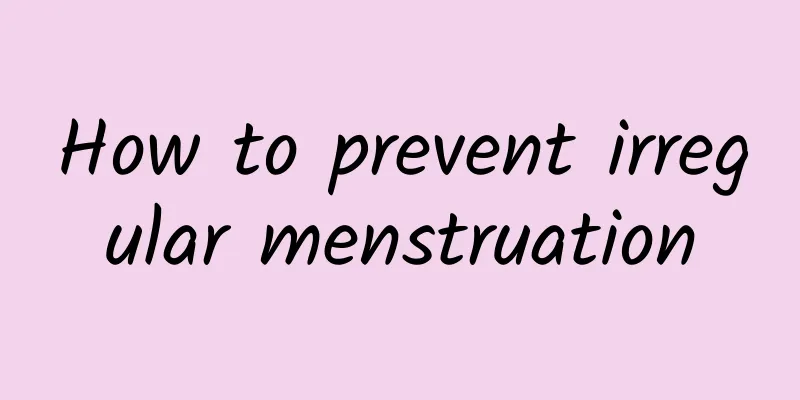 How to prevent irregular menstruation