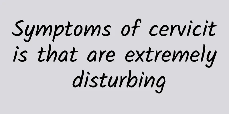 Symptoms of cervicitis that are extremely disturbing
