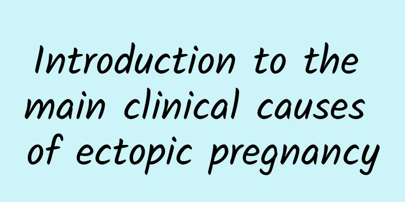 Introduction to the main clinical causes of ectopic pregnancy