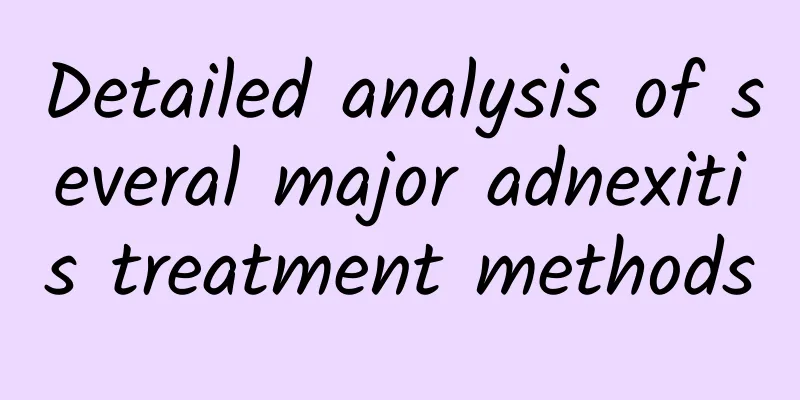 Detailed analysis of several major adnexitis treatment methods