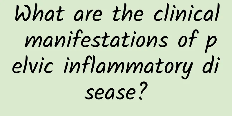 What are the clinical manifestations of pelvic inflammatory disease?