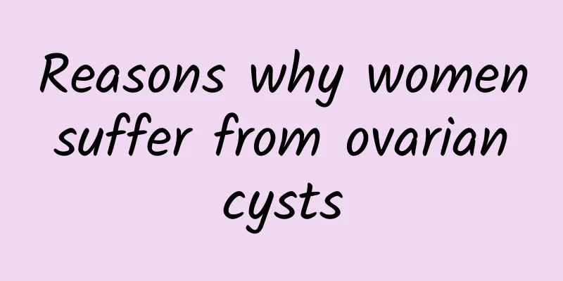 Reasons why women suffer from ovarian cysts