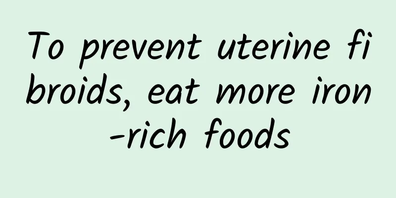 To prevent uterine fibroids, eat more iron-rich foods