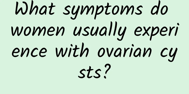 What symptoms do women usually experience with ovarian cysts?
