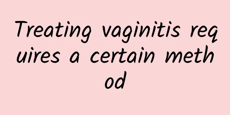 Treating vaginitis requires a certain method