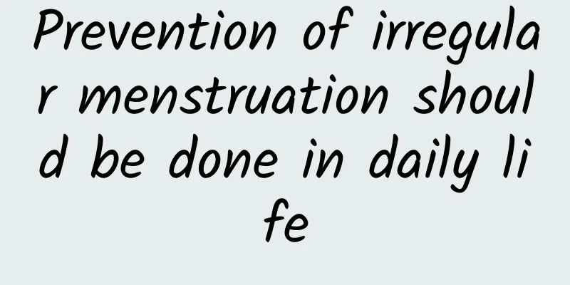 Prevention of irregular menstruation should be done in daily life