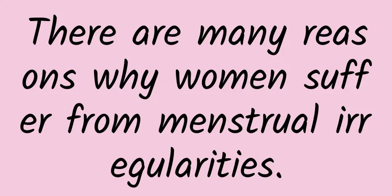 There are many reasons why women suffer from menstrual irregularities.