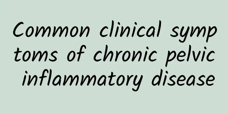 Common clinical symptoms of chronic pelvic inflammatory disease