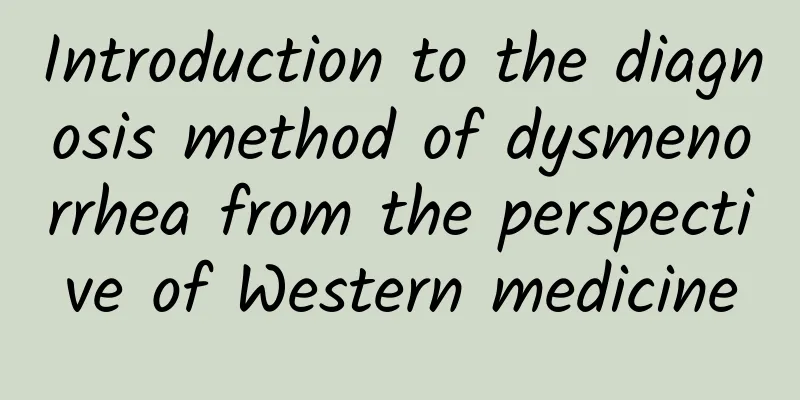 Introduction to the diagnosis method of dysmenorrhea from the perspective of Western medicine