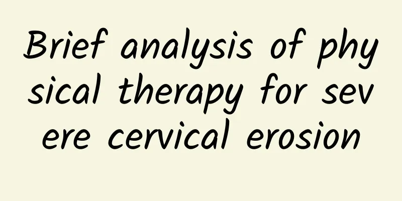 Brief analysis of physical therapy for severe cervical erosion