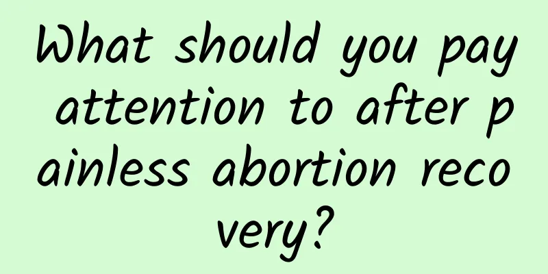 What should you pay attention to after painless abortion recovery?