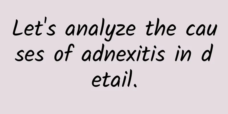Let's analyze the causes of adnexitis in detail.