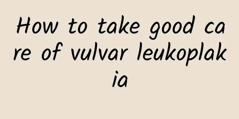 How to take good care of vulvar leukoplakia