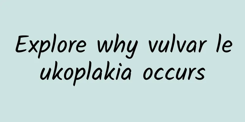 Explore why vulvar leukoplakia occurs