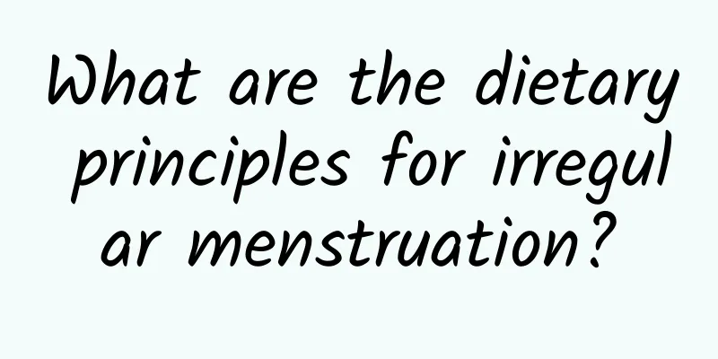 What are the dietary principles for irregular menstruation?