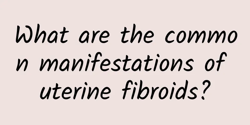 What are the common manifestations of uterine fibroids?