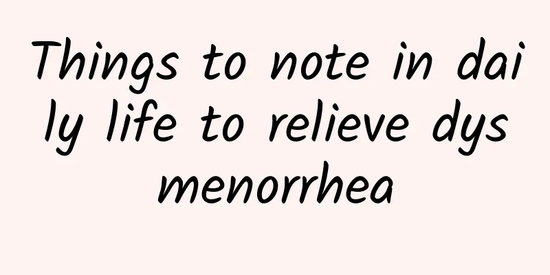 Things to note in daily life to relieve dysmenorrhea