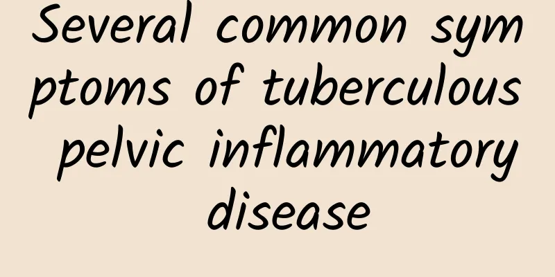 Several common symptoms of tuberculous pelvic inflammatory disease