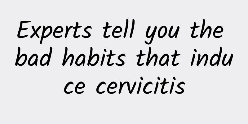 Experts tell you the bad habits that induce cervicitis