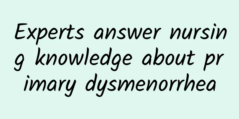 Experts answer nursing knowledge about primary dysmenorrhea