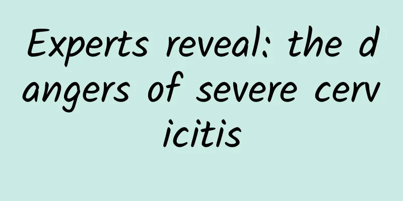 Experts reveal: the dangers of severe cervicitis
