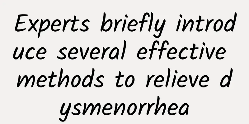 Experts briefly introduce several effective methods to relieve dysmenorrhea