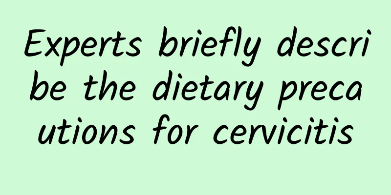Experts briefly describe the dietary precautions for cervicitis