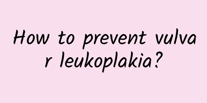 How to prevent vulvar leukoplakia?