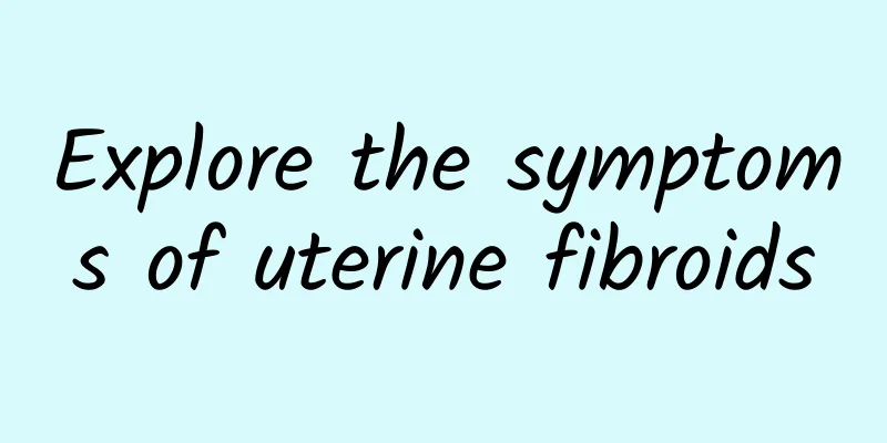 Explore the symptoms of uterine fibroids