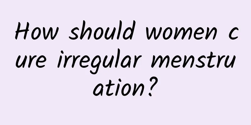 How should women cure irregular menstruation?