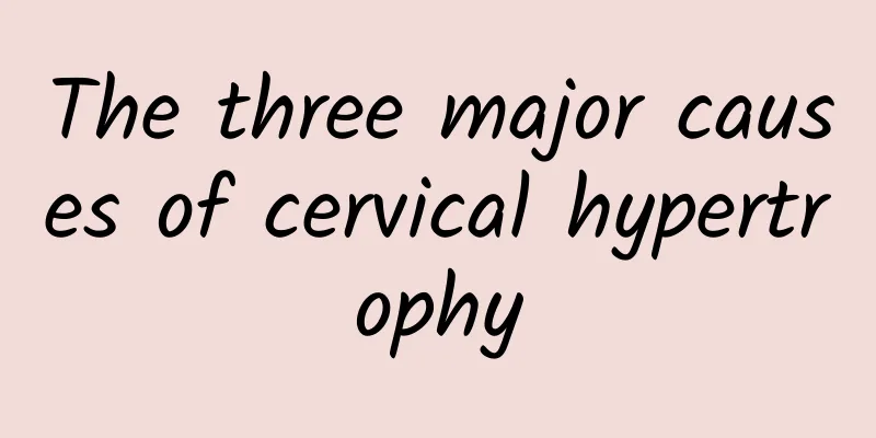 The three major causes of cervical hypertrophy