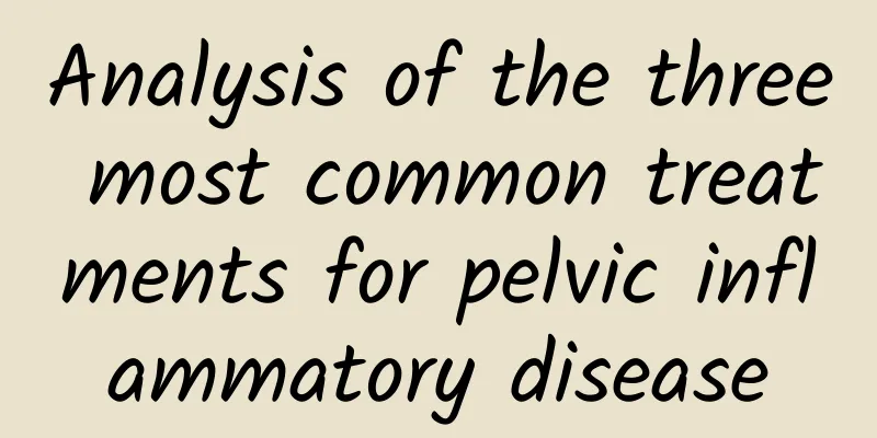 Analysis of the three most common treatments for pelvic inflammatory disease