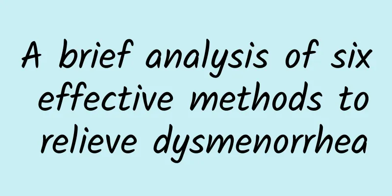 A brief analysis of six effective methods to relieve dysmenorrhea