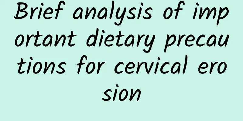 Brief analysis of important dietary precautions for cervical erosion