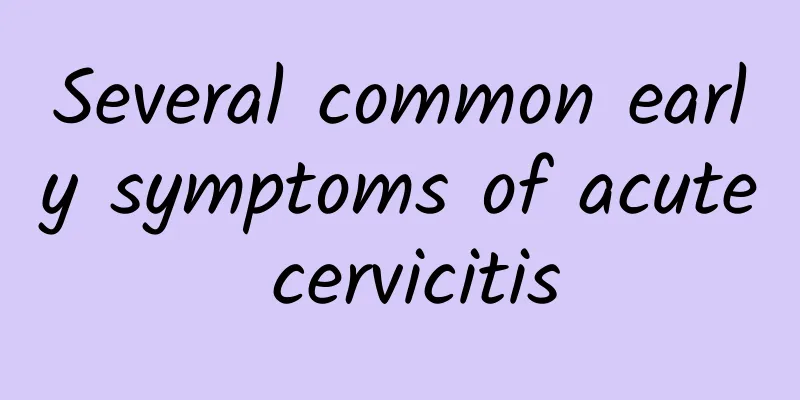 Several common early symptoms of acute cervicitis