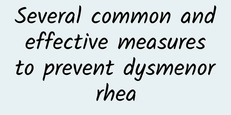 Several common and effective measures to prevent dysmenorrhea