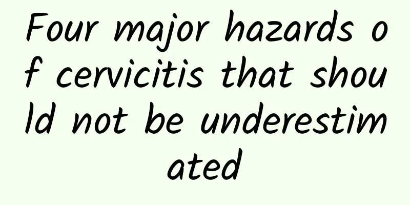 Four major hazards of cervicitis that should not be underestimated