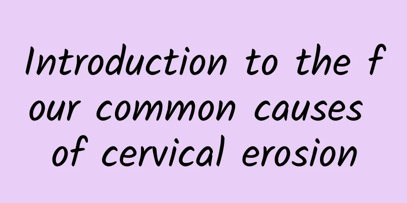 Introduction to the four common causes of cervical erosion