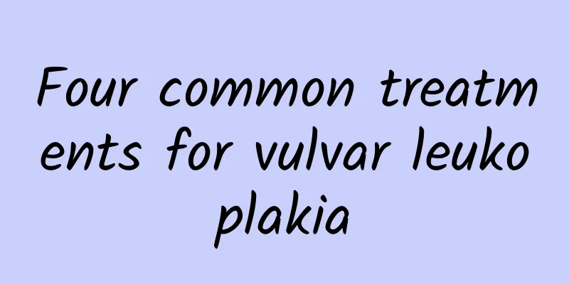 Four common treatments for vulvar leukoplakia