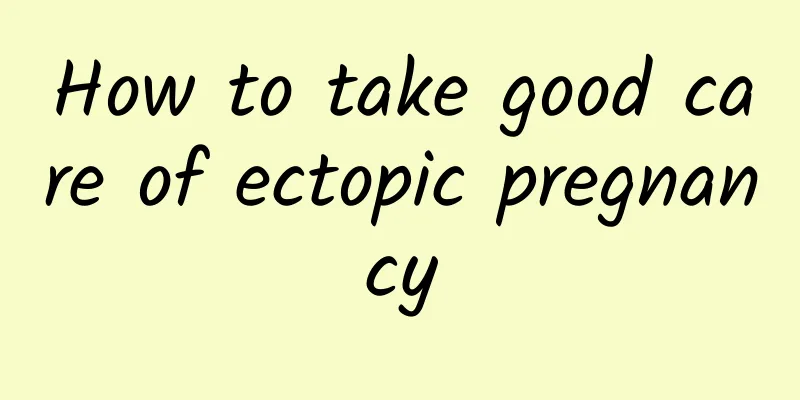 How to take good care of ectopic pregnancy