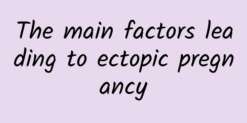 The main factors leading to ectopic pregnancy