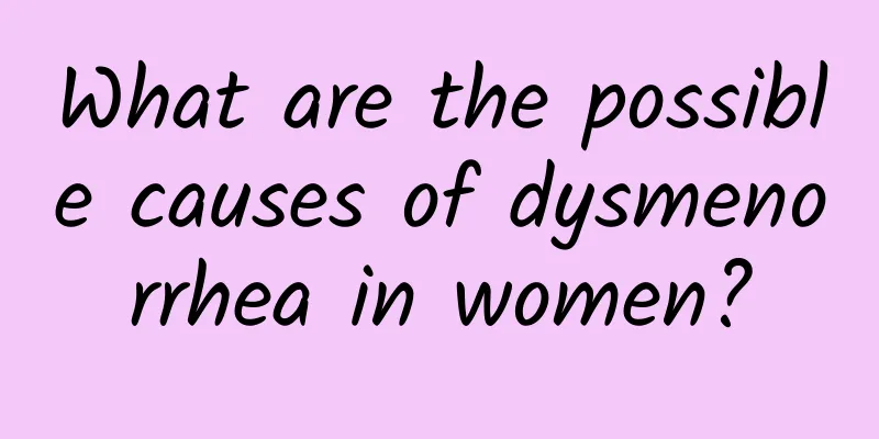 What are the possible causes of dysmenorrhea in women?