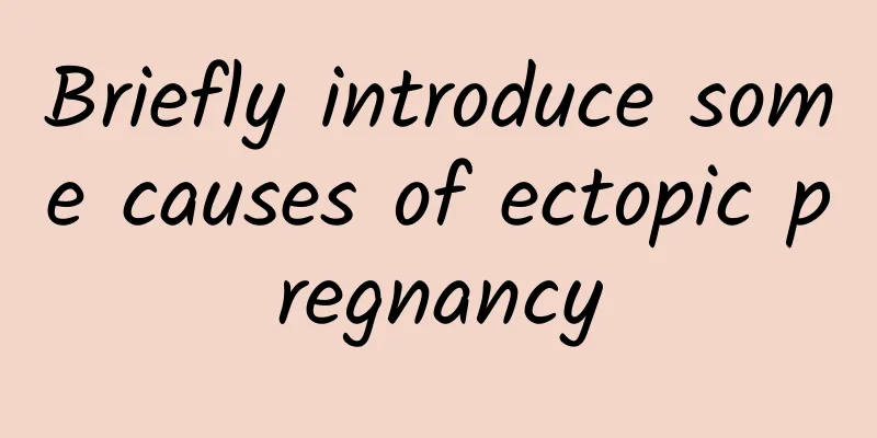 Briefly introduce some causes of ectopic pregnancy